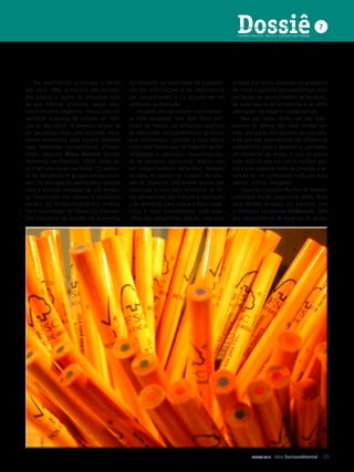 Dossiê
                                                                                          conhecimento para a sustentabilidade
                                                                                                                                     7




    Em movimento acelerado a partir          (6) aumento na velocidade de transmis-     atitude pró-ativa, escorada no propósito
dos anos 1990, a maioria das socieda-        são de informações e da importância        de tratar a questão socioambiental como
des passou a querer de empresas mais         das comunicações; e (7) atuação em um      um campo de oportunidades de inovação,
do que fabricar produtos, pagar salá-        ambiente globalizado.                      de antecipar-se às tendências e de obter
rios e recolher impostos. Houve uma im-          Atuando em um cenário extremamen-      vantagens de negócio comparativas.
portante mudança de atitude em rela-         te mais complexo, com mais focos pos-          Não por outra razão, um dos argu-
ção ao seu papel. A empresa deixou de        síveis de tensão, as empresas reagiram     mentos de defesa dos selos verdes tem
ser percebida como uma entidade mera-        às demandas socioambientais primeiro       sido, por parte dos agentes de mercado,
mente econômica para assumir também          com indiferença, tratando a nova lógica    o de que eles representam um diferencial
uma “dimensão sociopolítica”, influen-       como algo dissociado do negócio (exter-    competitivo para o produto e, portanto,
ciada, segundo denis donaire (Gestão         nalidades) e, portanto, responsabilida-    um elemento de venda. E isso só ocorre
Ambiental na Empresa, 1999) pelas se-        de de terceiros (governos); depois com     hoje mais do que em outros tempos gra-
guintes sete novas variáveis: (1) aumen-     um comportamento defensivo, baseado        ças a uma segunda fonte de pressão: a as-
to da influência de grupos sociais exter-    na ideia de assumir os “custos” da redu-   censão de um consumidor cada vez mais
nos; (2) elevação do padrão ético exigido    ção de impactos ambientais menos por       atento, crítico, engajado.
para a atuação empresarial; (3) mudan-       convicção e mais para minimizar os ris-        Segundo o estudo Monitor de Respon-
ça importante nos valores e ideologias       cos perceptíveis (de imagem e reputação    sabilidade Social Corporativa 2009, feito
sociais; (4) fortalecimento dos sindica-     e de ambiente para operar e fazer negó-    pela Market Analysis em parceria com
tos e associações de classe; (5) interven-   cios); e, mais recentemente, caso espe-    o instituto canadense Globescan, 56%
ção crescente do Estado na economia;         cífico das companhias líderes, com uma     dos consumidores da América do Norte,




                                                                                                 JUNHO 2010   Ideia Socioambiental       53
 