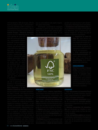 54% da Oceania, 29% da Europa, 24% da       que os consumidores não sejam engana-       gerados por esse processo e pela dissemi-
América Central e Ásia, e 11% da Améri-     dos pelos fabricantes.                      nação dessa informação para o consumidor.
ca do Sul admitem preferir produtos so-        Analisando a expansão da rotulagem       4. estabelecer uma convivência boa en-
cioambientalmente responsáveis. São os      ambiental a partir de cada uma de suas      tre as diferentes entidades certificadoras
consumidores-cidadãos classificados por     atuais fontes de pressão, pode-se apon-     e os diferentes selos na perspectiva, se-
Hamish Pringle e Marjorie thompson          tar alguns de sa fios que terão de ser      não de integrá-los, de fazer com que se
(autores do livro Marketing Social, 2000)   enfrentados nos próximos anos:              somem ao invés de se anularem.
como agentes de uma onda                                                                              5. Incentivar os selos do
ética de construção de mar-                                                                           tipo III, hoje menos co-
cas, consumidores interes-                                                                            muns, que funcionam como
sados em “comprar de com-                                                                             uma espécie de estudo de ci-
panhias com prin cípios e                                                                             clo de vida dos produtos, po-
valores, que pensam e agem                                                                            dendo apoiar os gestores de
como indivíduos decentes”.                                                                            empresas na melhoria contí-
Para eles, os selos inde-                                                                             nua de seus processos.
pendentes, seletivos e au-                                                                            6. Criar mecanismos de
di ta dos representam um                                                                              autorregulamentação efi-
critério importante para                                                                              cazes para ev itar o uso
comprar um produto. Ao que                                                                            dos selos como forma de
tudo indica, “eles” serão                                                                             greenwashing, isto é, propa-
um grupo cada vez maior                                                                               ganda verde enganosa.
nos próximos anos — mui-
tos que hoje não prestam                                                                             ConSuMIdoreS
atenção ao tema passarão                                                                             valorizar os selos e rótulos
a adotar o crivo socioam-                                                                            verdes, dando preferência à
bien tal em suas compras,                                                                            compra de produtos que os
“educados” e “or ien t a-                                                                            contêm. O consumo cons­
dos” por selos verificáveis                                                                          cien te é um instrumento
e confiáveis.                                                                                        fundamental para produzir
    A terceira fonte de pres-                                                                        mudanças no modo como as
são são os governos, mais                                                                            empresas encaram os aspec-
atentos e f iscalizadores.                                                                           tos socioambientais em seus
No Brasil, os Ministérios do                                                                         processos e produtos.
Meio Am bien te e da In­
dústria e Comércio têm trabalhado para      MerCAdoS                                    GovernoS
emular a prática da rotulagem ambiental.    1. Inserir novos critérios específicos,     1. usar mecanismos de incentivo fiscal
Em todo o mundo, com especial ênfase        relacionados com temas cada vez mais ca-    para punir ou premiar empresas segundo
entre os países europeus, observa-se um     ros aos consumidores, sintonizados com      o seu comportamento de adotar certifi-
estímulo governamental à expansão das       uma economia de baixo carbono, como,        cação e rotulagem ambientais.
certificações e aos selos de 1ª Parte —     por exemplo, o footprint do carbono e da    2. Inserir o consumo consciente na gra-
com a inclusão de critérios diretamente     água. Alguns dos mais importantes pen-      de de conteúdos do currículo escolar,
ligados às mudanças climáticas — e um       sadores mundiais do tema projetam que o     ressaltando a importância dos selos e ró-
cuidado na regulação das comunicações       custo dos serviços da natureza será inte-   tulos verdes.
das autodeclarações, objetivando prin-      grado ao custo dos produtos no futuro.      3. realizar campanhas de comunica­
cipalmente coibir imprecisões, incorre-     2. regular para que diferenças nos pro-     ção que estimulem os cidadãos a valo-
ções e exageros nos dados transmiti-        cessos de certificação, especialmente as    rizarem os selos verdes na hora de com-
dos em embalagens. A França constitui       de custos, não criem desigualdades, pre-    prar um produto.
um bom exemplo recente. De um lado, a       judicando as empresas com menor poten-      4. Criar uma política pública de compras
intenção é estimular a rotulagem como       cial de investimento.                       sustentáveis, estimulando a formação de
forma de estabelecer um ciclo vir tuoso     3. estimular que as empresas busquem cada   um grupo de fornecedores compromis-
de apoio à construção de uma economia       vez mais a certificação, destacando o va­   sados com os programas de certificação
de baixo carbono. De outro, cuidar para     lor econômico e a adição de valor à marca   ambiental.
54 Ideia Socioambiental   JUNHO 2010
 