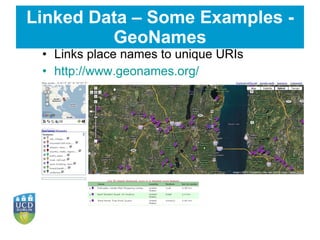 Linked Data – Some Examples - GeoNames Links place names to unique URIs http://www.geonames.org/ 