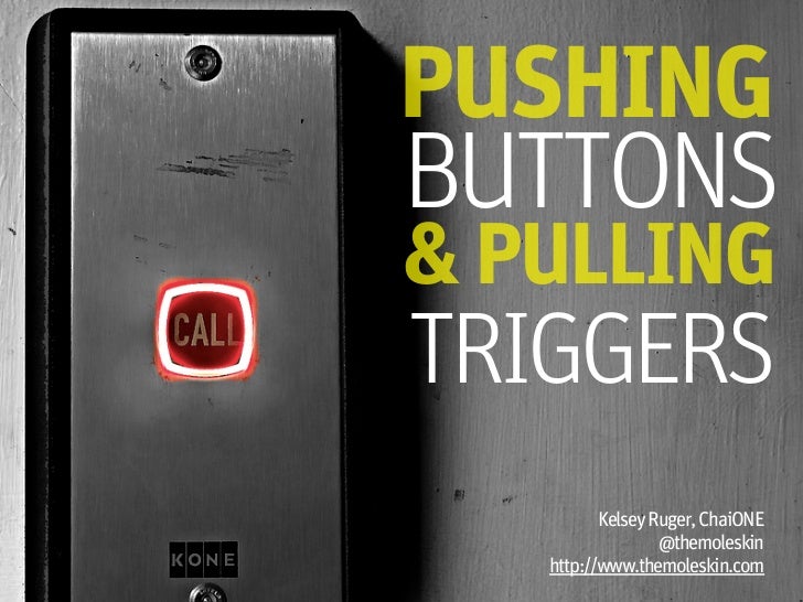Pushing Buttons & Pulling Triggers Using Psychology to Connect with