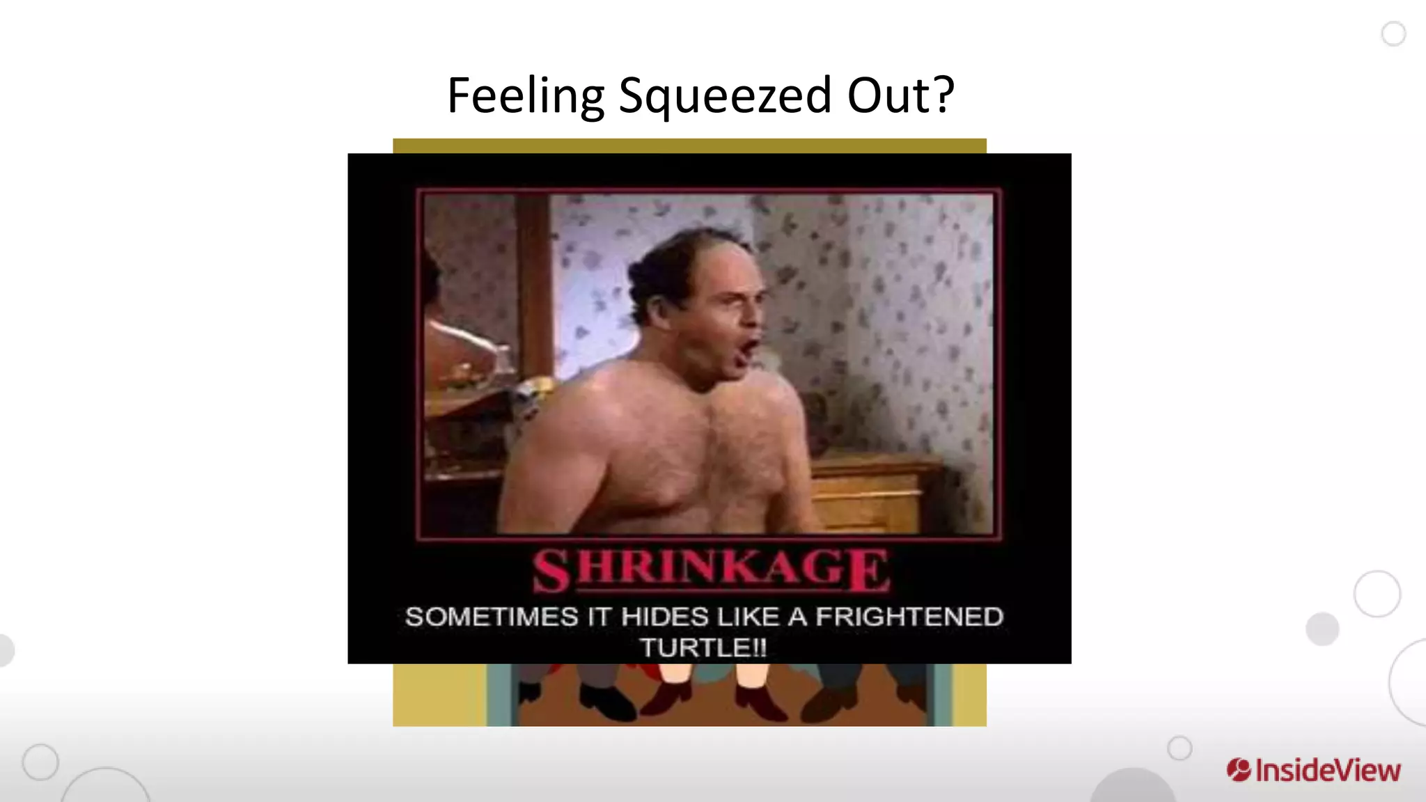 Feeling Squeezed Out?
 