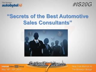 “Secrets of the Best Automotive
Sales Consultants”
1
 