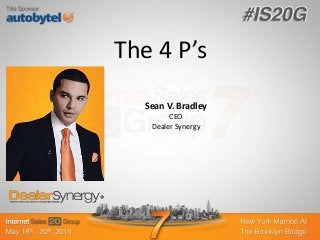 The 4 P’s
Sean V. Bradley
CEO
Dealer Synergy
 