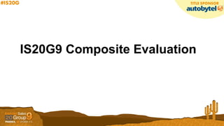 IS20G9 Composite Evaluation
 