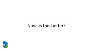 Now: is this better?
 