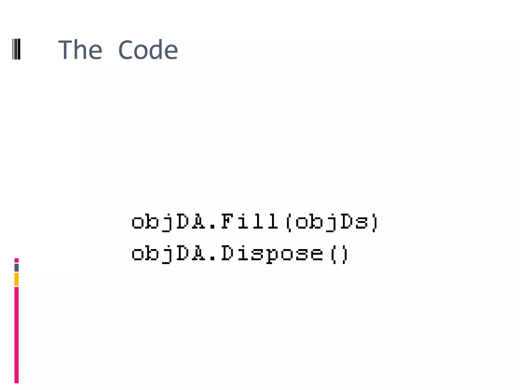 The Code

Fill the DataSet using the DataAdapter
 