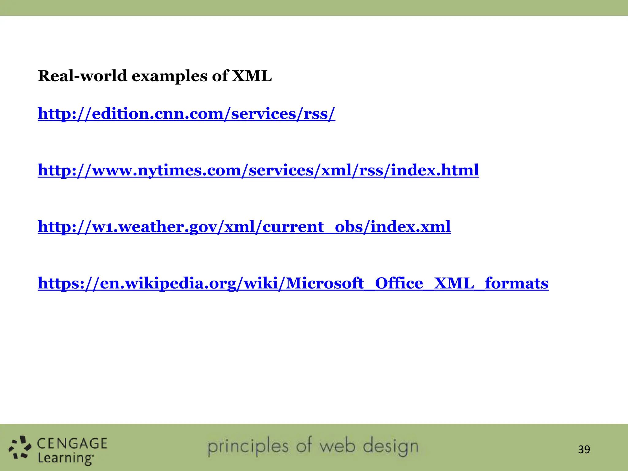 39
Real-world examples of XML
http://edition.cnn.com/services/rss/
http://www.nytimes.com/services/xml/rss/index.html
http://w1.weather.gov/xml/current_obs/index.xml
https://en.wikipedia.org/wiki/Microsoft_Office_XML_formats
 