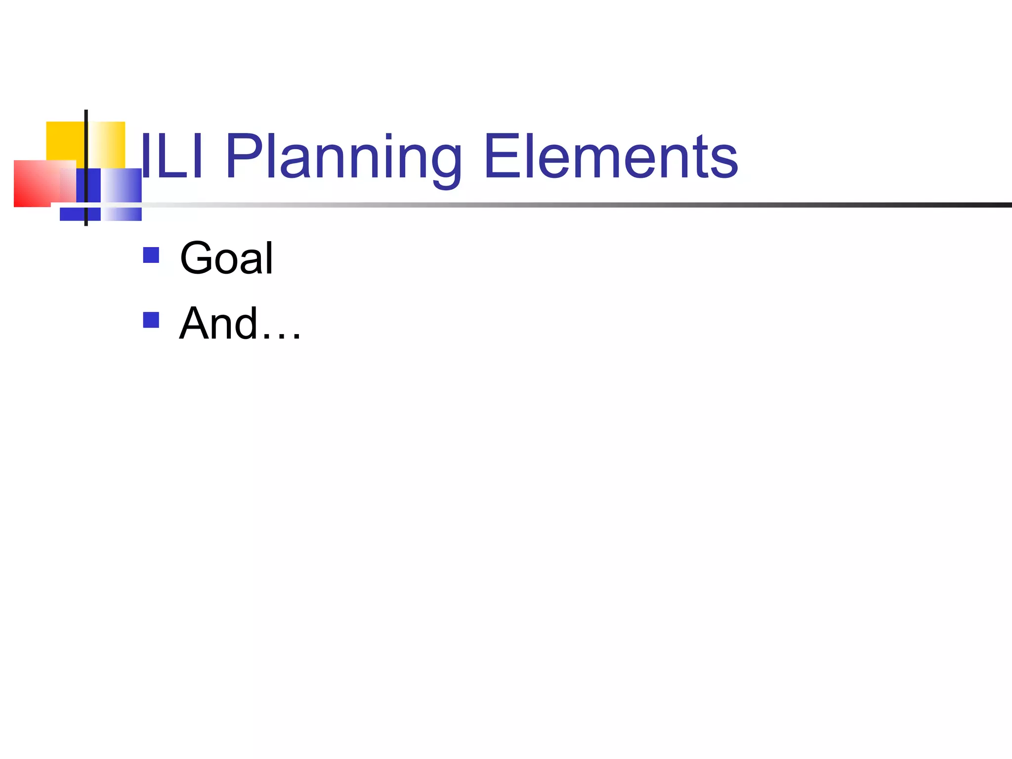 ILI Planning Elements Goal And…