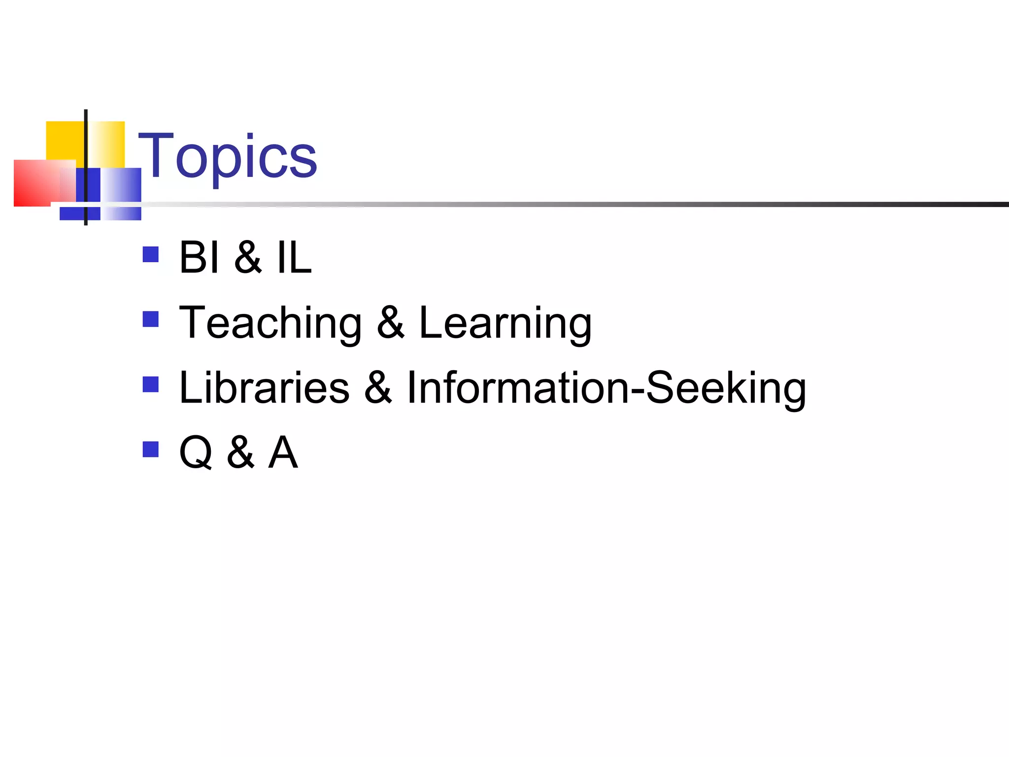 Topics BI & IL Teaching & Learning Libraries & Information-Seeking Q & A