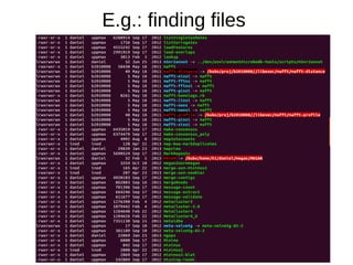 E.g.: finding files

 