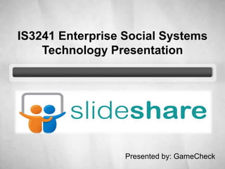IS3241 Enterprise Social SystemsTechnology PresentationPresented by: GameCheck