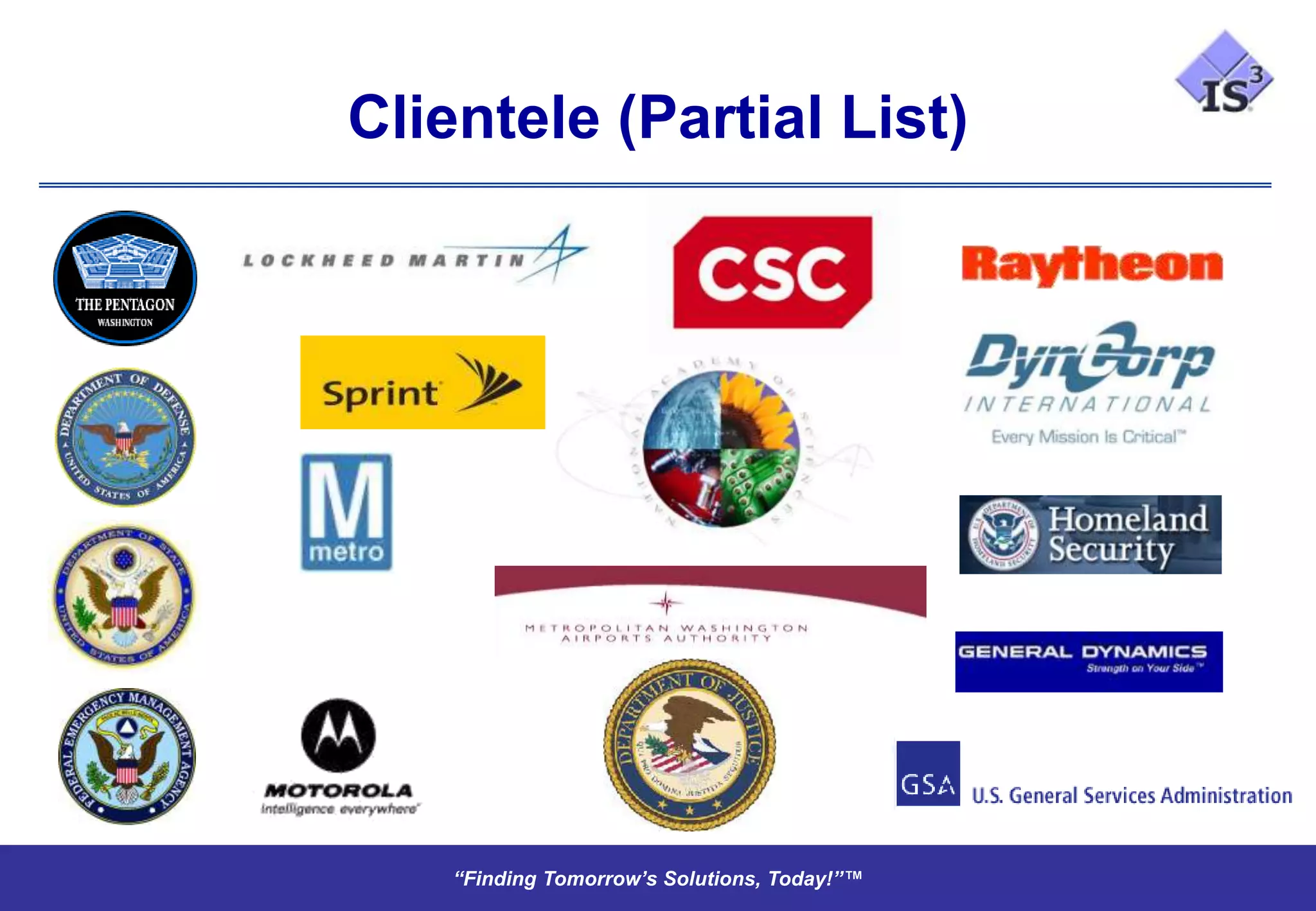 Clientele (Partial List)




    “Finding Tomorrow’s Solutions, Today!”™
    “Finding Tomorrow’s Solutions, Today!”™
 