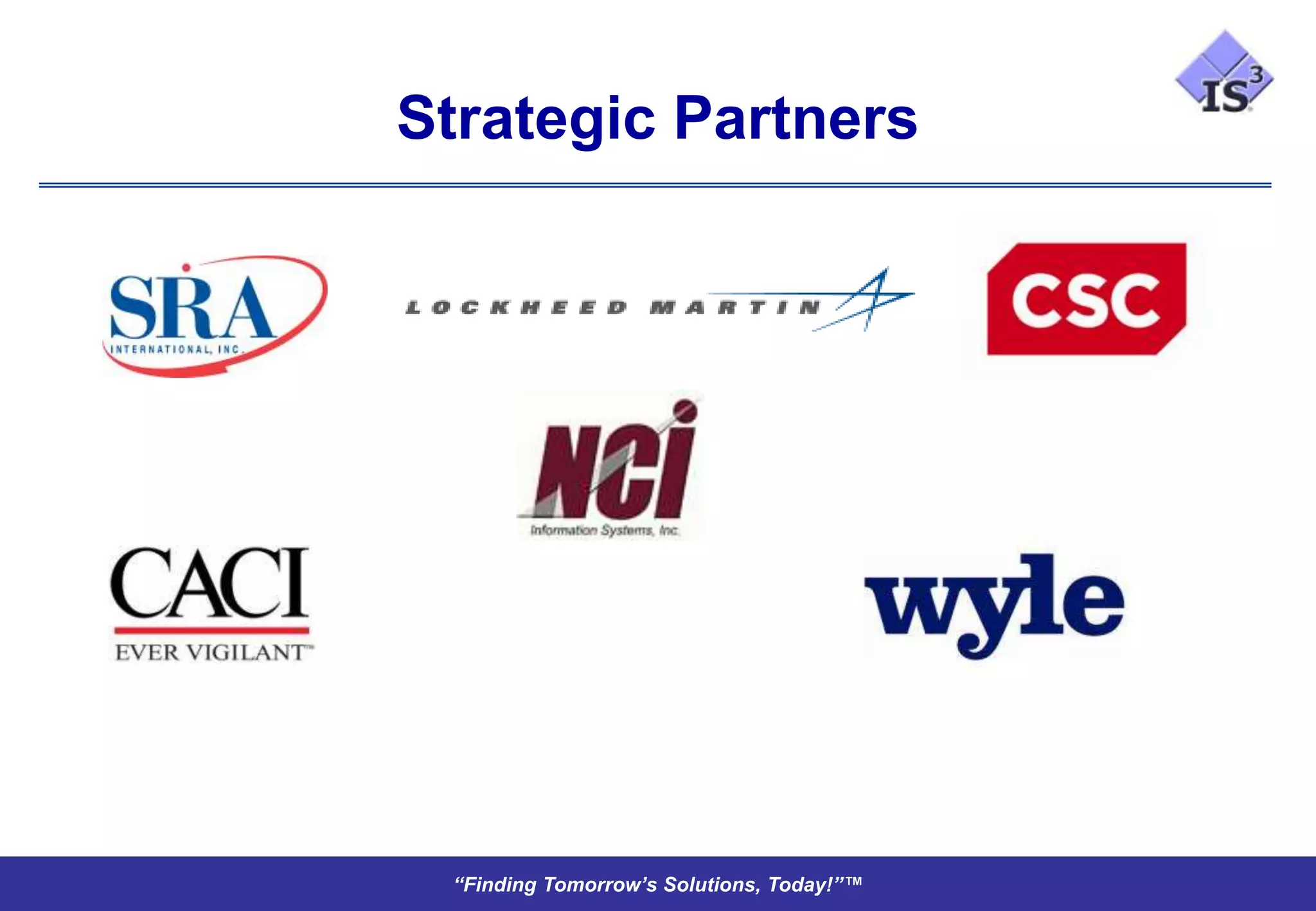 Strategic Partners




 “Finding Tomorrow’s Solutions, Today!”™
 
