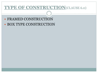 TYPE OF CONSTRUCTION(CLAUSE 6.0)
 FRAMED CONSTRUCTION
 BOX TYPE CONSTRUCTION
 