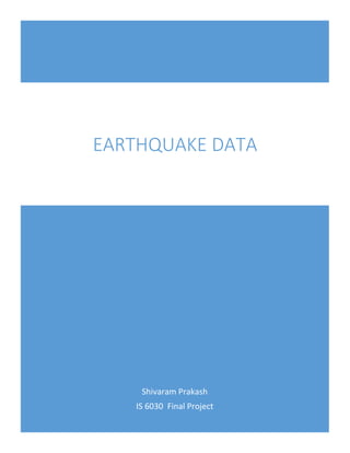 Shivaram Prakash
IS 6030 Final Project
EARTHQUAKE DATA
 