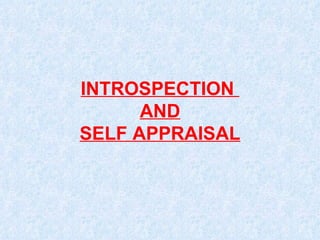 INTROSPECTION  AND SELF APPRAISAL 