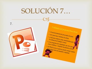 
7.
SOLUCIÓN 7…
 