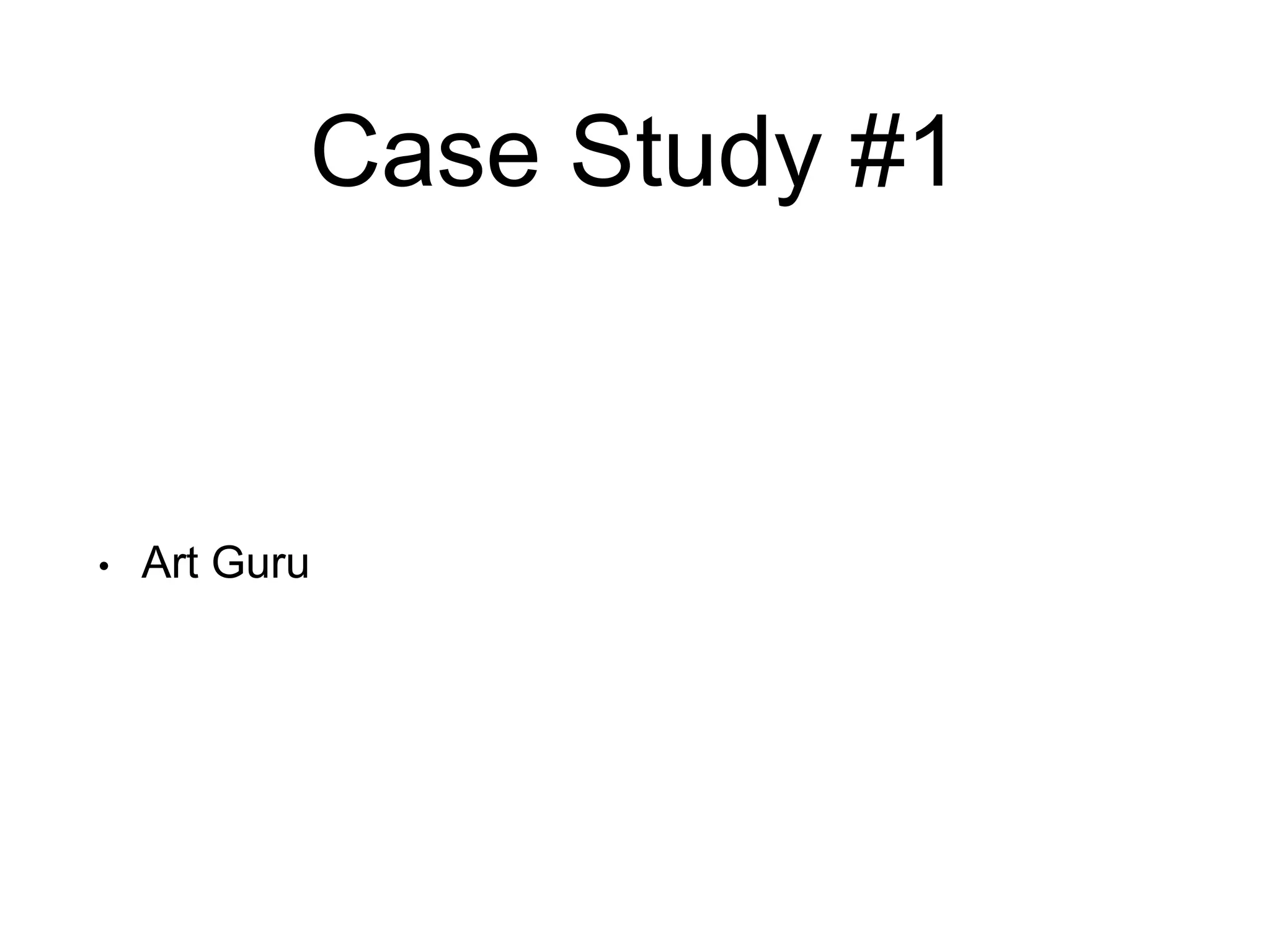 Case Study #1
• Art Guru
 