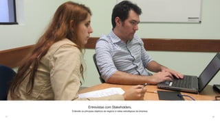 24
Entrevistas com Stakeholders.
Entender os principais objetivos de negócio e metas estratégicas da empresa.
 