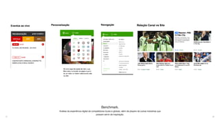 27
Benchmark.
Análise da experiência digital de competidores locais e globais, além de players de outras indústrias que
possam servir de inspiração.
 