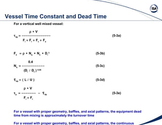 Vessel Time Constant and Dead Time For a vertical well mixed vessel:    V  dp    (5-3a) F i     F r ...