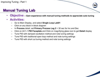 Manual Tuning Lab <ul><li>Objective   – Gain experience with manual tuning methods to appreciate auto tuning </li></ul><ul...