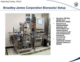 Broadley-James Corporation Bioreactor Setup Improving Tuning - Part 2 <ul><li>Hyclone 100 liter Single Use Bioreactor (SUB...