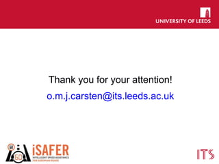 Thank you for your attention!
o.m.j.carsten@its.leeds.ac.uk
 