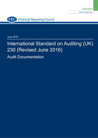 Standard
Audit and Assurance
June 2016
International Standard on Auditing (UK)
230 (Revised June 2016)
Audit Documentation
Financial Reporting Council
 
