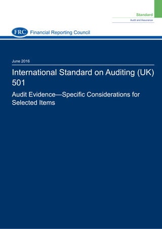 Standard
Audit and Assurance
June 2016
International Standard on Auditing (UK)
501
Audit Evidence—Speciﬁc Considerations for
Selected Items
Financial Reporting Council
 