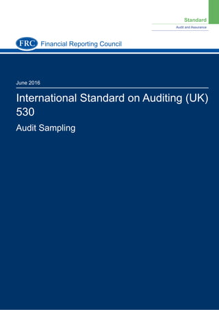Standard
Audit and Assurance
June 2016
International Standard on Auditing (UK)
530
Audit Sampling
Financial Reporting Council
 