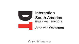 Interaction
South America
Brazil / Nov. 13-16 2013

Arne van Oosterom

 