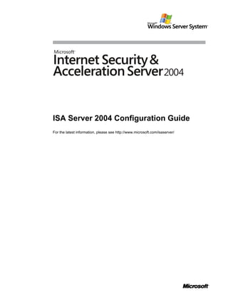 ISA Server 2004 Configuration Guide
For the latest information, please see http://www.microsoft.com/isaserver/
 