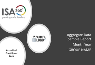 Aggregate Data
Sample Report
Month Year
GROUP NAMEAccredited
Practitioner
Logo
 