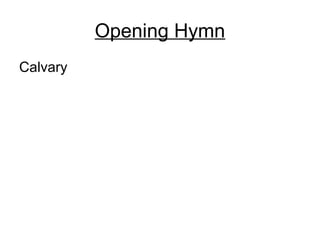 Opening Hymn
Calvary
 