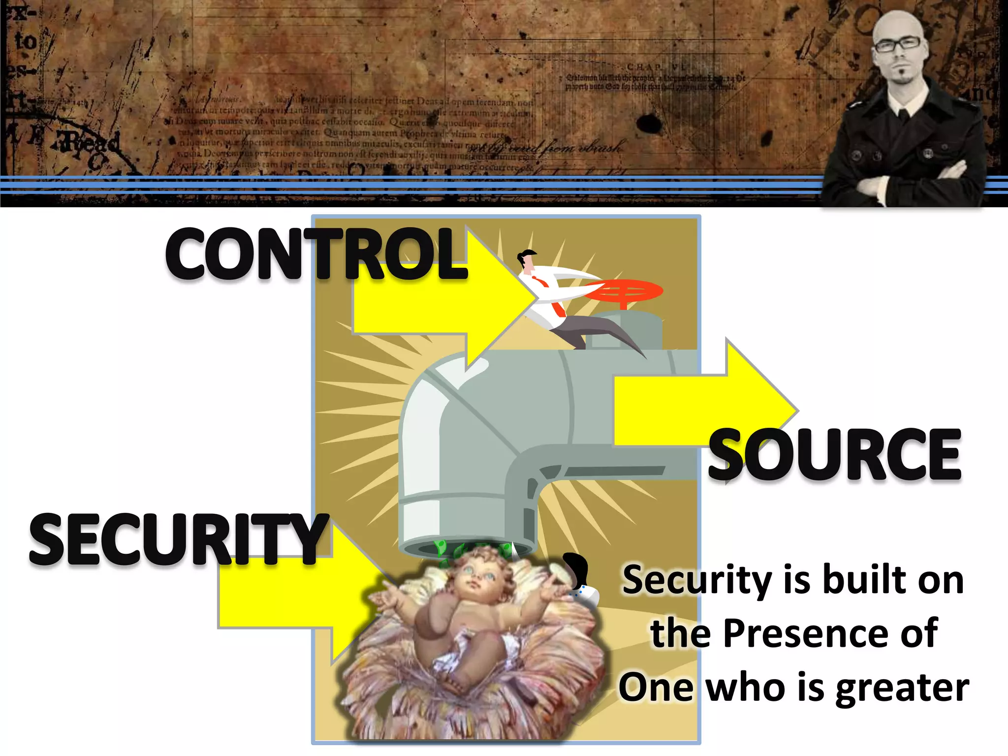 Security is built on
 the Presence of
One who is greater
 