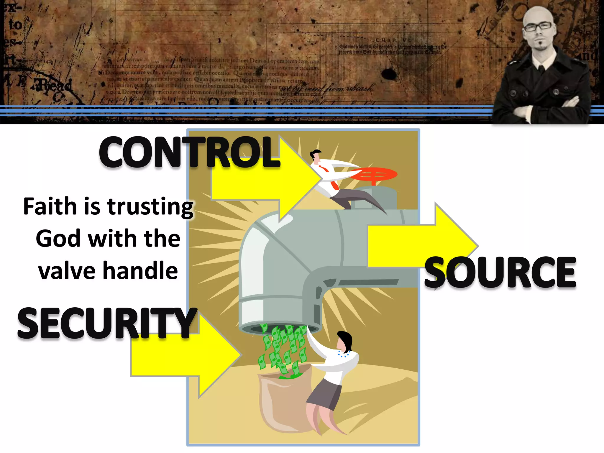 Faith is trusting
 God with the
 valve handle
 