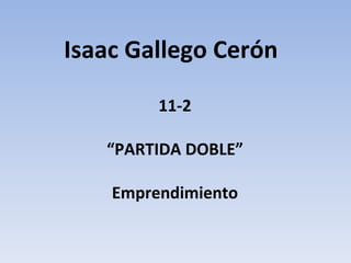Isaac Gallego Cerón  11-2 “ PARTIDA DOBLE” Emprendimiento 