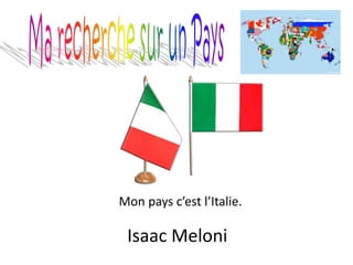 Mon pays c’est l’Italie.
Isaac Meloni
 