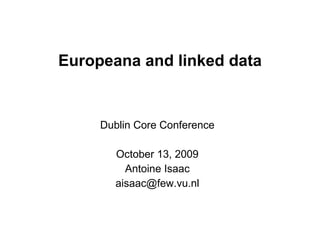 Linking data for Europeana Dublin Core Conference October 13, 2009 Antoine Isaac [email_address] 