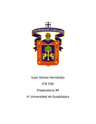 Isaac Gómez Hernández
6°B T/M
Preparatoria #4
H. Universidad de Guadalajara
 