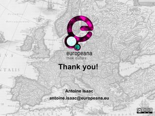 Thank you!
Antoine Isaac
antoine.isaac@europeana.eu
 