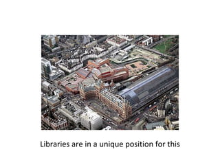 Libraries are in a unique position for this 