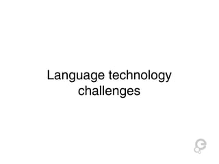 Language technology 
challenges 
 
