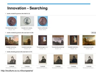 Innovation - Searching
http://eculture.cs.vu.nl/europeana/
 