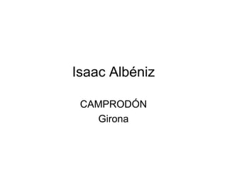 Isaac Albéniz

 CAMPRODÓN
   Girona
 