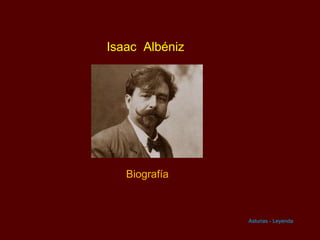 Isaac Albéniz




   Biografía



                Asturias - Leyenda
 