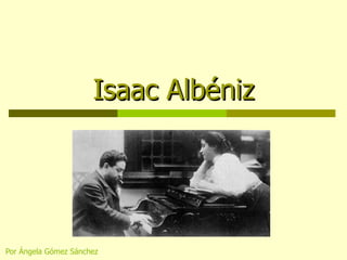 Isaac Albéniz Por Ángela Gómez Sánchez 