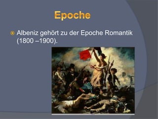  Albeniz gehört zu der Epoche Romantik
(1800 –1900).