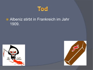  Albeniz stirbt in Frankreich im Jahr
1909.
 